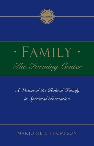 Family the Forming Center: A Vision of the Role of Family in Spiritual Formation