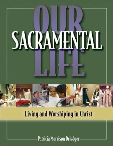 Our Sacramental Life: Living and Worshiping in Christ
