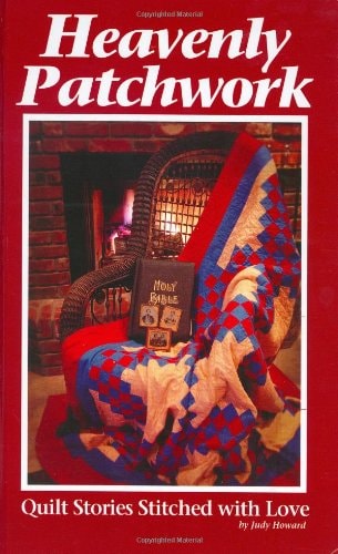 Heavenly Patchwork: Quilt Stories Stitched with Love