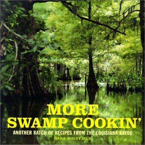 More Swamp Cookin': Another Batch of Recipes from the Louisiana Bayou