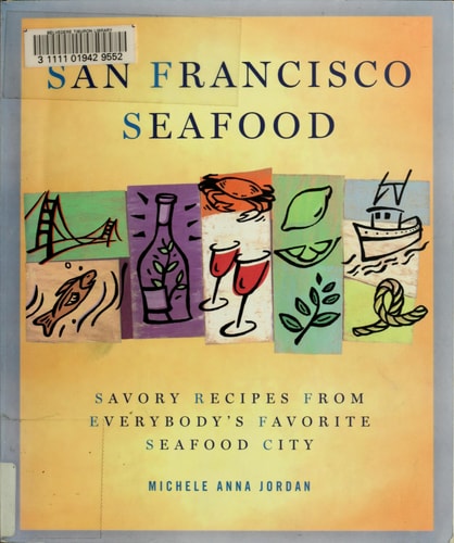 San Francisco Seafood: Savory Recipes from Everybody's Favorite Seafood City