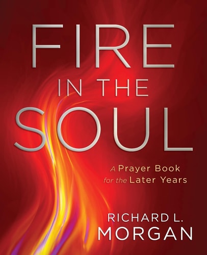 Fire in the Soul: A Prayer Book for the Later Years (In God's Light Series)