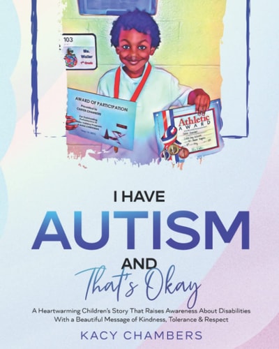 I Have Autism and That’s Okay: A Heartwarming Children’s Story That Raises Awareness About Disabilities With a Beautiful Message of Kindness, Tolerance & Respect (I Have a Learning Disability Series)