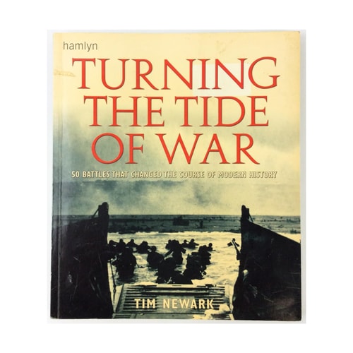 Turning the Tide of War 50 Battles That Changed the Course of Modern History by Tim Newark (2006-05-03)
