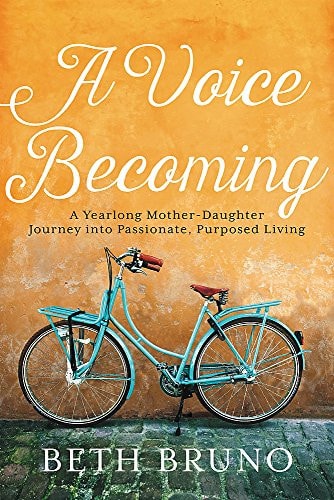A Voice Becoming: A Yearlong Mother-Daughter Journey into Passionate, Purposed Living