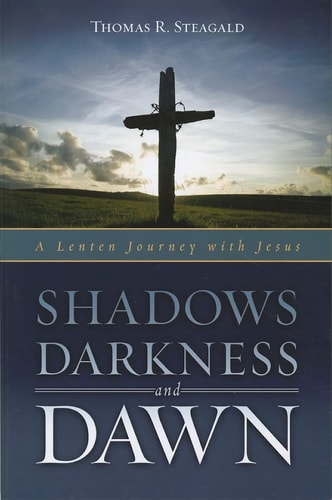 Shadows Darkness and Dawn: A Lenten Journey With Jesus