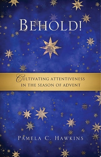 Behold!: Cultivating Attentiveness in the Season of Advent