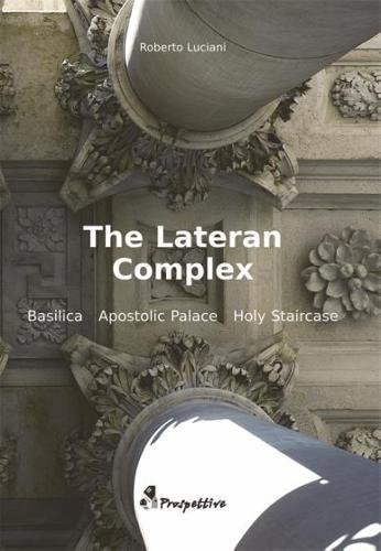 The Lateran Complex: A Guide to the Basilica, the Apostolic Palace and the Holy Staircase (Italian Edition)