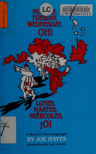 Monday, Tuesday, Wednesday, Oh! ~~ Lunes, Martes, Miercoles, !O! ~~ A Story in Two Languages (English and Spanish Edition)