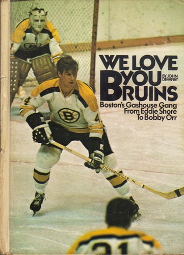 We Love You Bruins Boston's Gashouse Gang from Eddie Shore to Bobby Orr