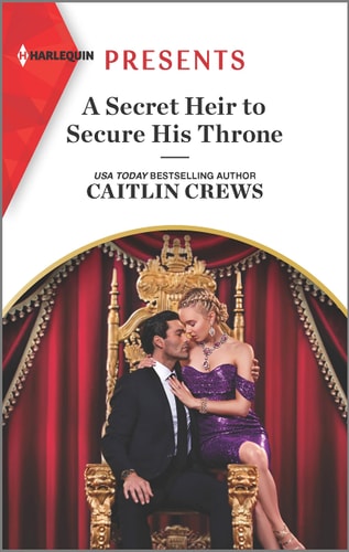 A Secret Heir to Secure His Throne (Harlequin Presents, 4090)