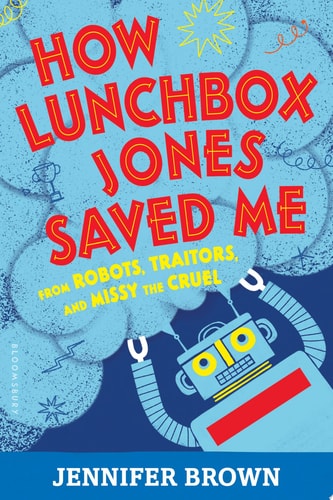 How Lunchbox Jones Saved Me from Robots, Traitors, and Missy the Cruel