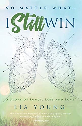No Matter What ...I Still Win: A Story of Lungs, Loss and Love