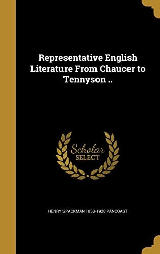 Representative English Literature From Chaucer to Tennyson ..