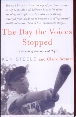 The Day The Voices Stopped: A Schizophrenic's Journey From Madness To Hope