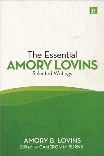 The Essential Amory Lovins: Selected writings