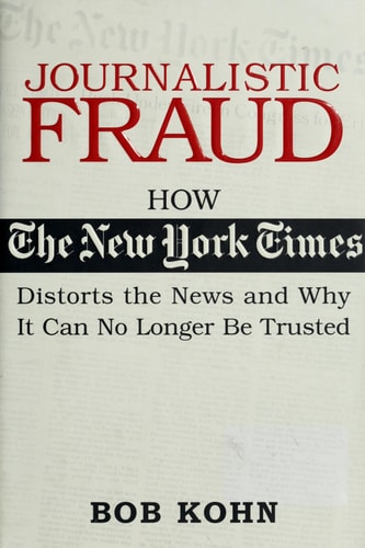 Journalistic Fraud: How the New York Times Distorts the News and Why It Can No Longer Be Trusted