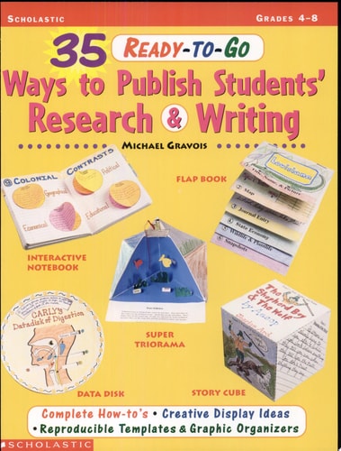 35 Ready-To-Go Ways to Publish Students' Research and Writing (Grades 4-8)