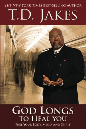 God Longs to Heal You: Free Your Body, Mind, and Spirit
