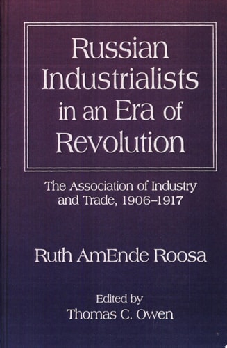 Russian Industrialists in an Era of Revolution: The Association of Industry and Trade, 1906-17: The Association of Industry and Trade, 1906-17