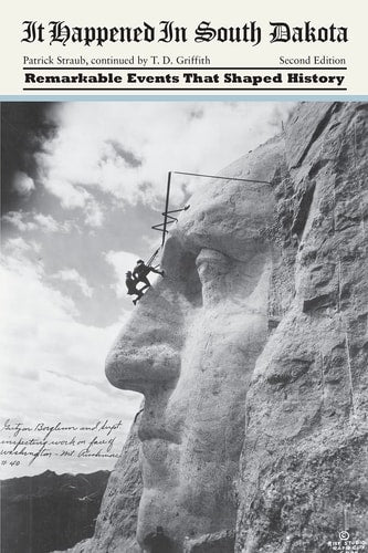 It Happened in South Dakota: Remarkable Events That Shaped History (Volume 2) (It Happened in the West, 2)