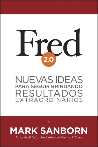 Fred 2.0: Nuevas ideas para seguir brindando resultados extraordinarios (Spanish Edition)