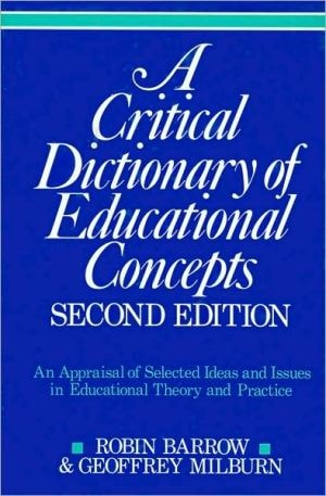A Critical Dictionary of Educational Concepts: An Appraisal of Selected Ideas and Issues in Educational Theory and Practice