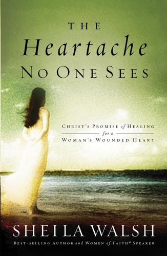 The Heartache No One Sees Real Healing for a Woman's Wounded Heart
