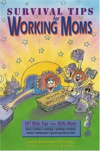 Survival Tips for Working Moms: 297 Real Tips from Real Moms