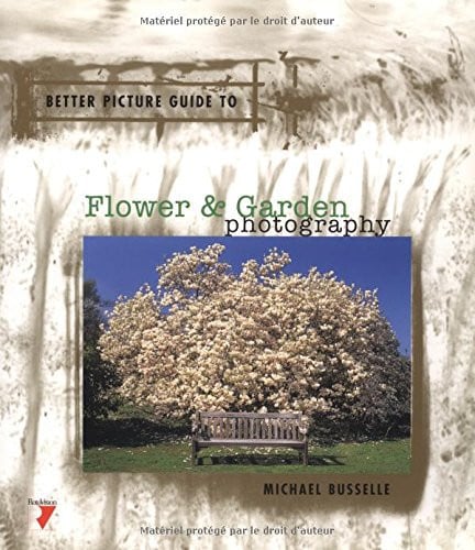 Better Picture Guide to Flower & Garden Photography (Better Picture Guide Series)