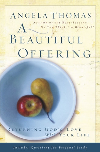 A Beautiful Offering: Returning God's Love With Your Life