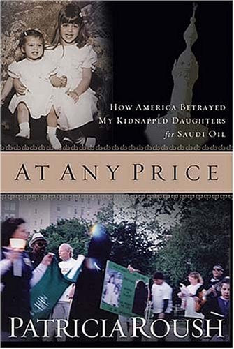 At Any Price: How America Betrayed My Kidnapped Daughters for Saudi Oil