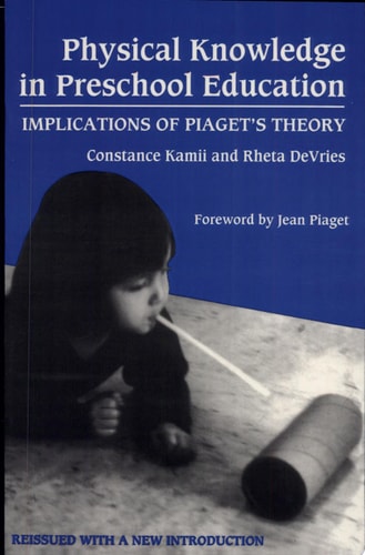 Physical Knowledge in Preschool Education: Implications of Piaget's Theory (Early Childhood Education Series)