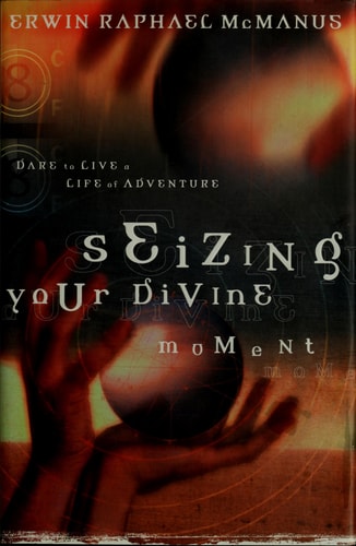 Seizing Your Divine Moment: Dare to Live a Life of Adventure