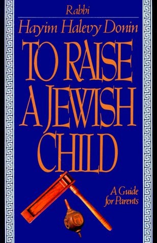 To Raise A Jewish Child: A Guide For Parents