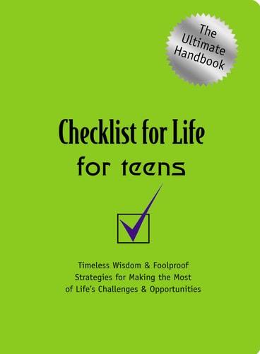 Checklist for Life for Teens: Timeless Wisdom and   Foolproof Strategies for Making the Most of Life's Challenges and Opportunities