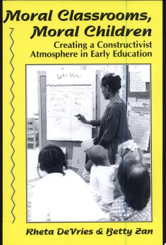 Moral Classrooms, Moral Children: Creating a Constructivist Atmosphere in Early Education (Early Childhood Education Series)