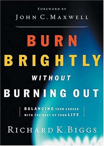 Burn Brightly Without Burning Out: Balancing the Work You Need With the Life You Lead