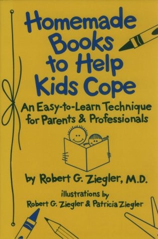 Homemade Books to Help Kids Cope: An Easy-to-Learn Technique for Parents & Professionals