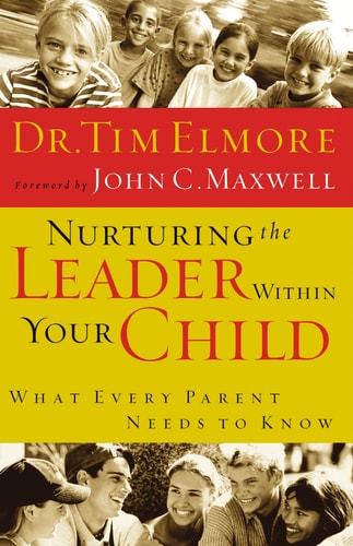 Nurturing The Leader Within Your Child What Every Parent Needs To Know