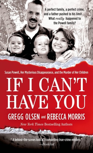 If I Can't Have You Susan Powell, Her Mysterious Disappearance, and the Murder of Her Children