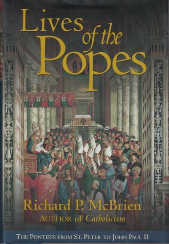 Lives of The Popes: The Pontiffs from St. Peter to John Paul II