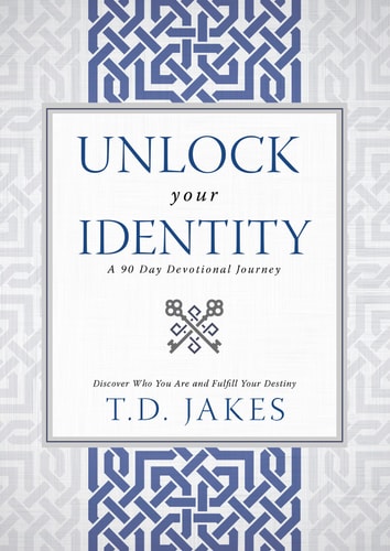 Unlock Your Identity A 90 Day Devotional: Discover Who You Are and Fulfill Your Destiny