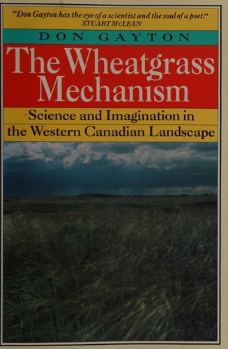 The wheatgrass mechanism: Science and imagination in the Western Canadian landscape