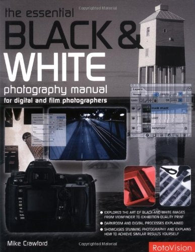 The Essential Black And White Photography Manual: For Digital And Film Photographers