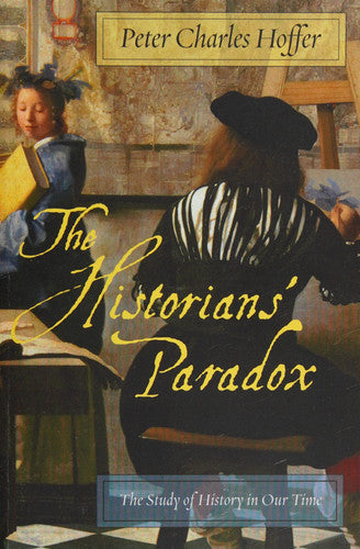 The Historians’ Paradox: The Study of History in Our Time (International Humanities, 1)