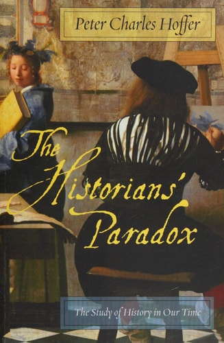 The Historians’ Paradox: The Study of History in Our Time (International Humanities, 1)