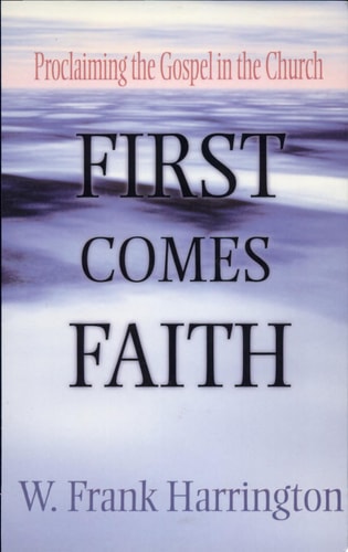 First Comes Faith: Proclaiming the Gospel in the Church