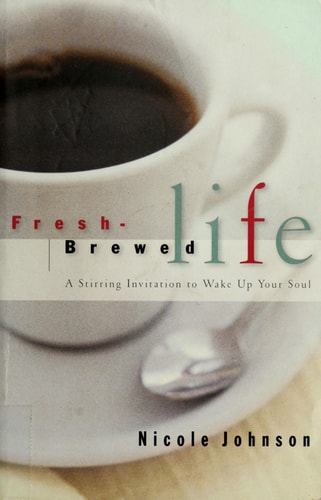 Fresh Brewed Life: A Stirring Invitation to Wake Up Your Soul