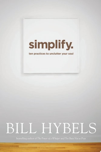 Simplify: Ten Practices to Unclutter Your Soul